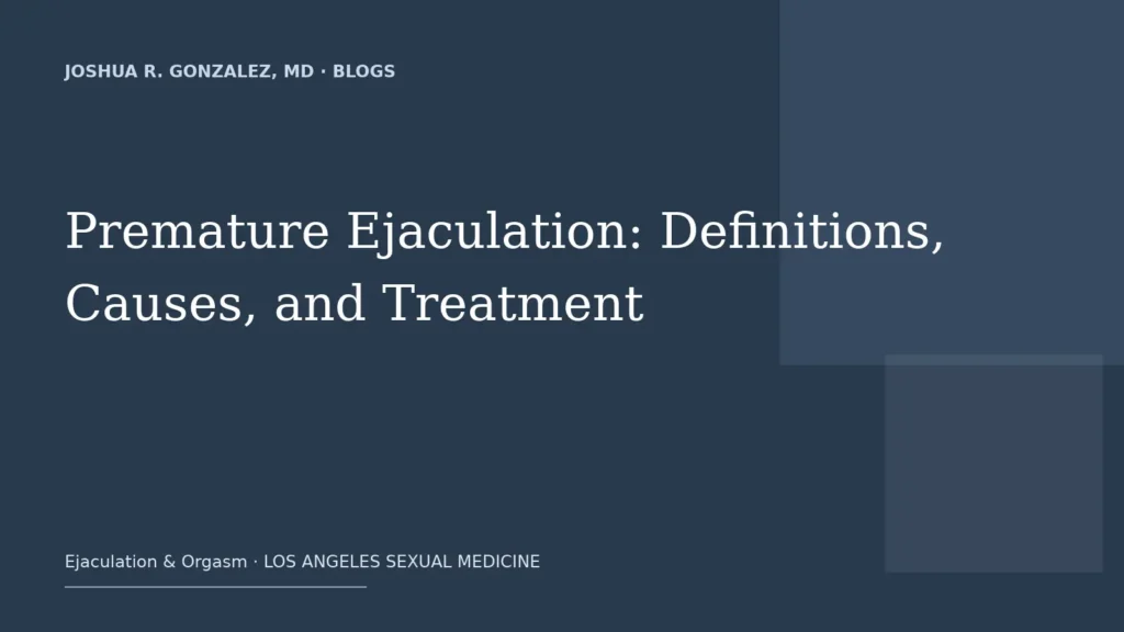 Premature Ejaculation: Definitions, Causes, and Treatment — Joshua R. Gonzalez, MD