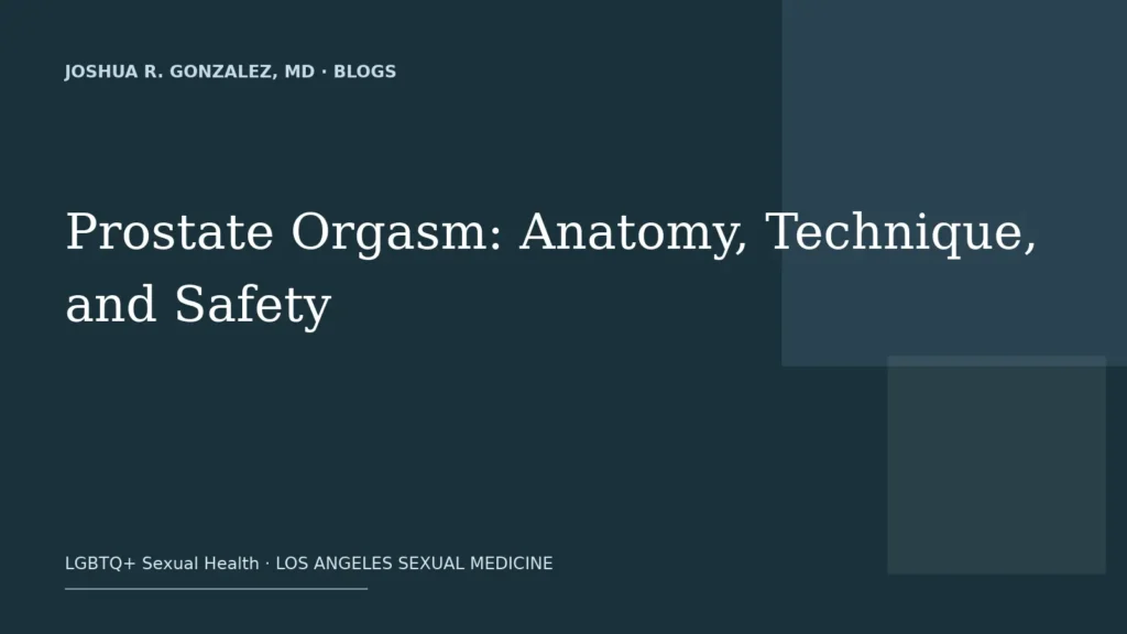 Prostate Orgasm: Anatomy, Technique, and Safety — Joshua R. Gonzalez, MD